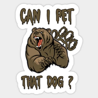 FUNNY CAN I PET THAT DAWG ? BEAR MEME CAN I PET THAT DOG Sticker